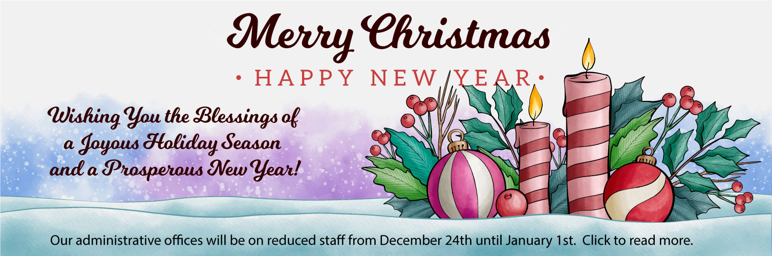 Our administrative offices will be on reduced staff from December 24th until January 1st.